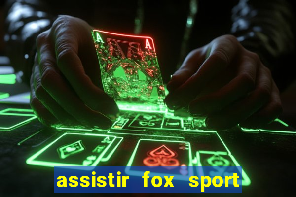 assistir fox sport futebol tv